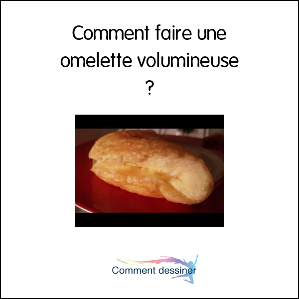 Comment faire une omelette volumineuse